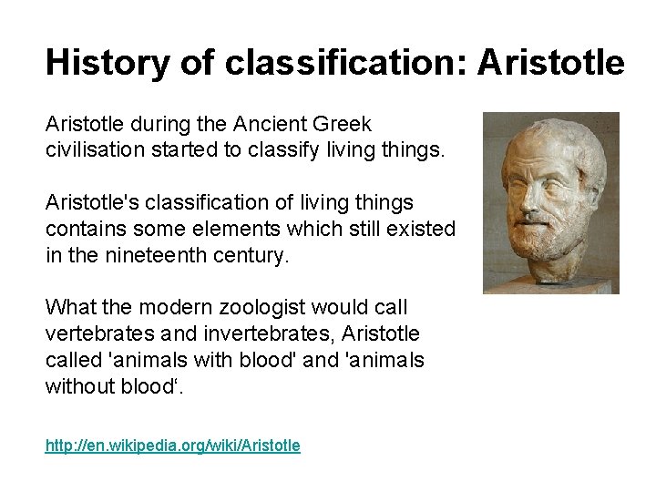 History of classification: Aristotle during the Ancient Greek civilisation started to classify living things.