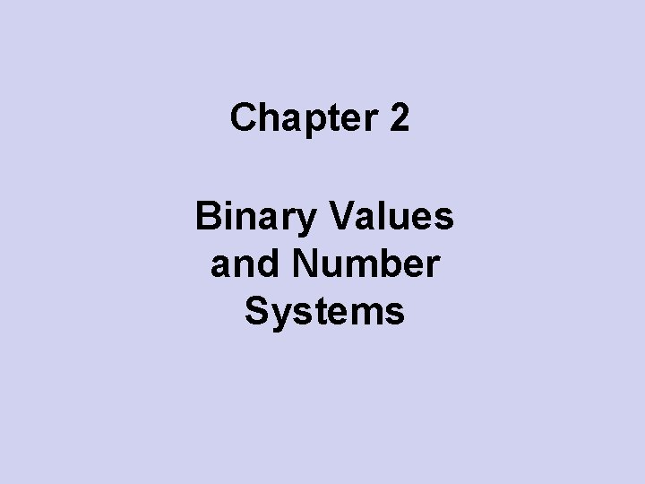 Chapter 2 Binary Values and Number Systems 