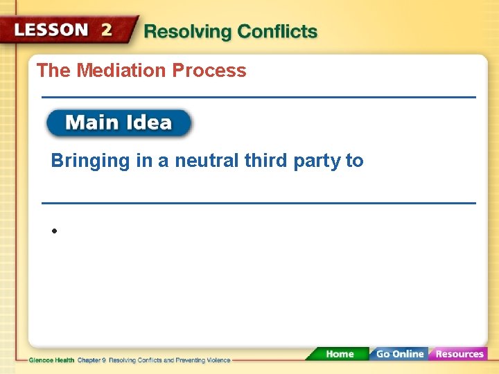 The Mediation Process Bringing in a neutral third party to • 
