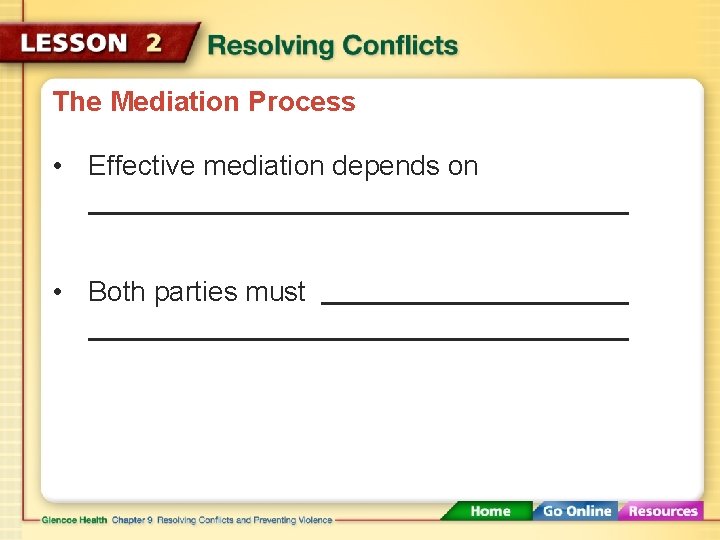 The Mediation Process • Effective mediation depends on • Both parties must 