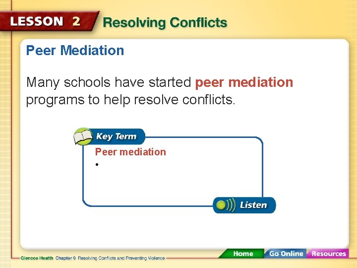 Peer Mediation Many schools have started peer mediation programs to help resolve conflicts. Peer