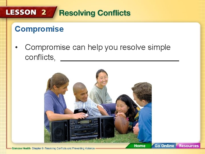 Compromise • Compromise can help you resolve simple conflicts, 