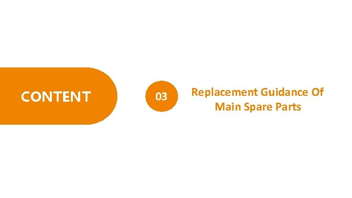 CONTENT 03 Replacement Guidance Of Main Spare Parts 