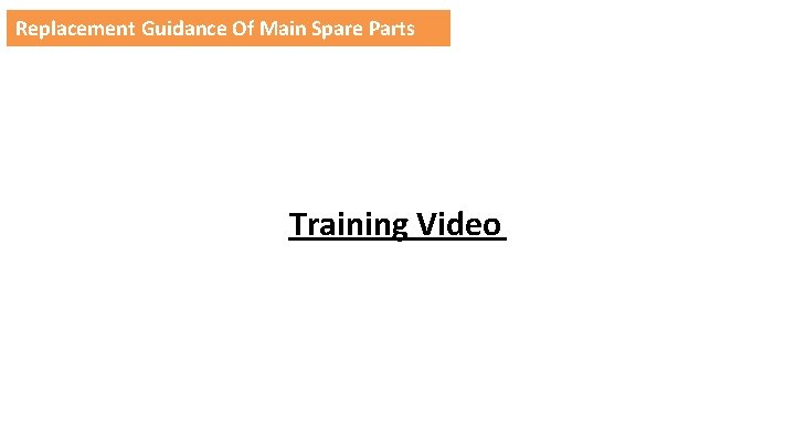 Replacement Guidance Of Main Spare Parts Training Video 