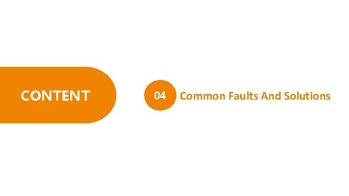 CONTENT 04 Common Faults And Solutions 