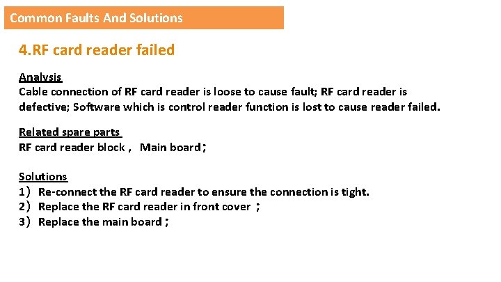 Common Faults And Solutions 4. RF card reader failed Analysis Cable connection of RF