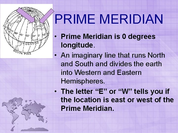 PRIME MERIDIAN • Prime Meridian is 0 degrees longitude. • An imaginary line that PRIME MERIDIAN • Prime Meridian is 0 degrees longitude. • An imaginary line that