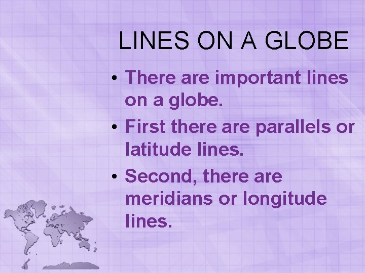 LINES ON A GLOBE • There are important lines on a globe. • First LINES ON A GLOBE • There are important lines on a globe. • First