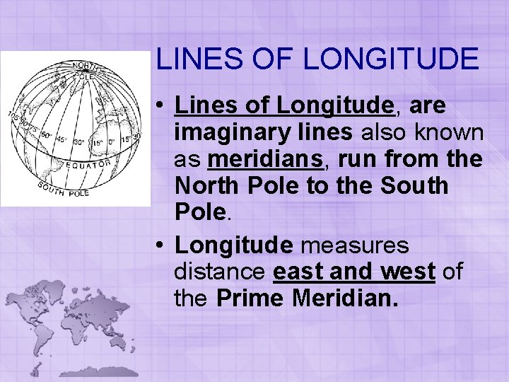 LINES OF LONGITUDE • Lines of Longitude, are imaginary lines also known as meridians, LINES OF LONGITUDE • Lines of Longitude, are imaginary lines also known as meridians,