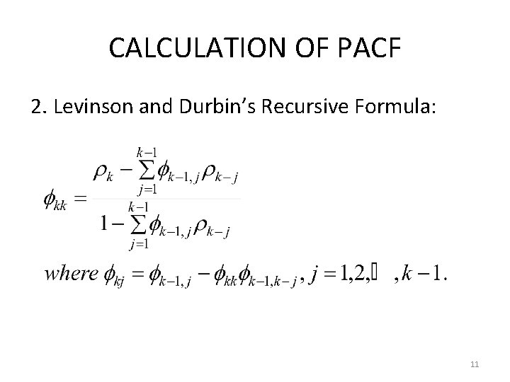 CALCULATION OF PACF 2. Levinson and Durbin’s Recursive Formula: 11 