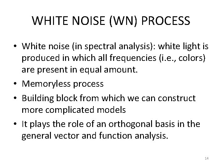 WHITE NOISE (WN) PROCESS • White noise (in spectral analysis): white light is produced