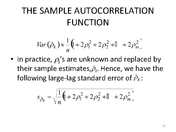 THE SAMPLE AUTOCORRELATION FUNCTION • In practice, i’s are unknown and replaced by their