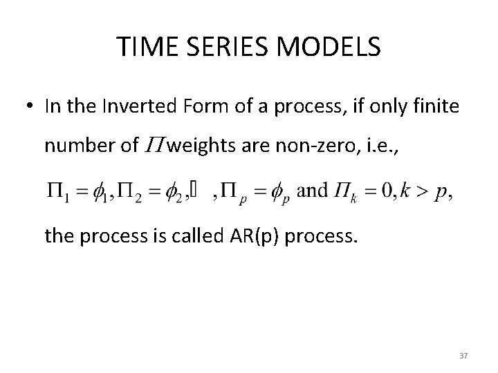 TIME SERIES MODELS • In the Inverted Form of a process, if only finite
