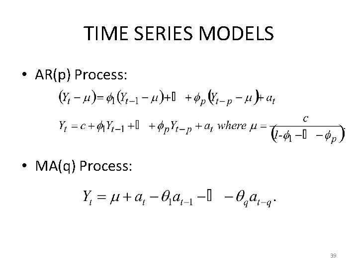 TIME SERIES MODELS • AR(p) Process: • MA(q) Process: 39 