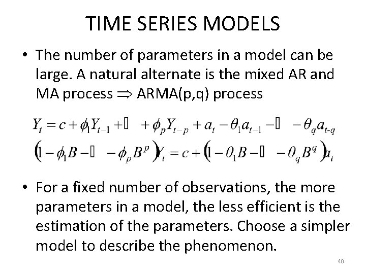 TIME SERIES MODELS • The number of parameters in a model can be large.