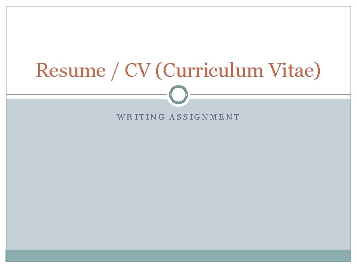 Resume / CV (Curriculum Vitae) WRITING ASSIGNMENT 