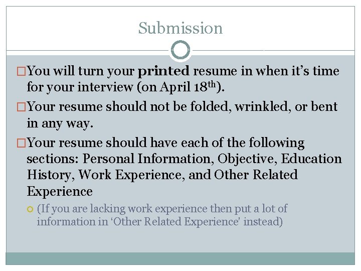 Submission �You will turn your printed resume in when it’s time for your interview Submission �You will turn your printed resume in when it’s time for your interview