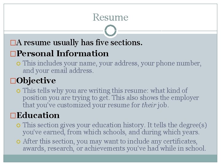 Resume �A resume usually has five sections. �Personal Information This includes your name, your