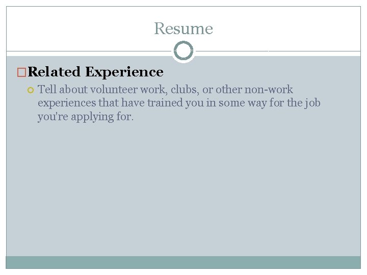 Resume �Related Experience Tell about volunteer work, clubs, or other non-work experiences that have