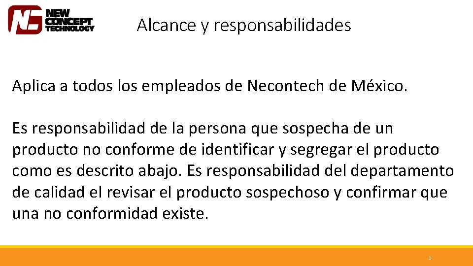 Alcance y responsabilidades Aplica a todos los empleados de Necontech de México. Es responsabilidad