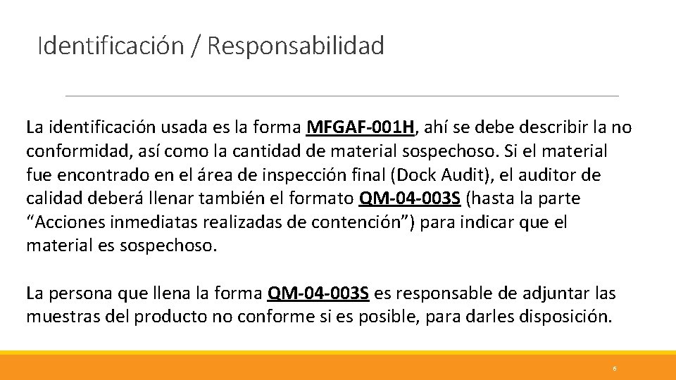 Identificación / Responsabilidad La identificación usada es la forma MFGAF-001 H, ahí se debe