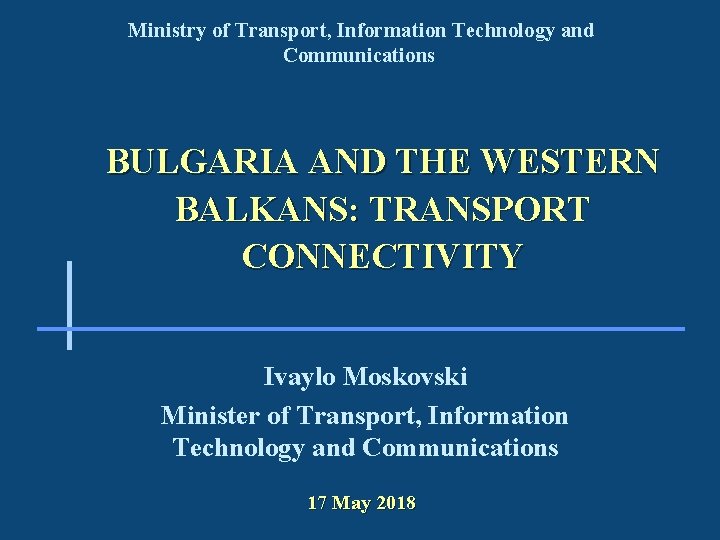 Ministry of Transport, Information Technology and Communications BULGARIA AND THE WESTERN BALKANS: TRANSPORT CONNECTIVITY