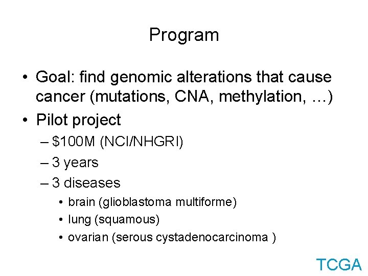 Program • Goal: find genomic alterations that cause cancer (mutations, CNA, methylation, …) •