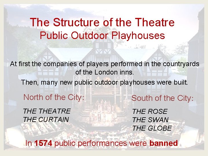 The Structure of the Theatre Public Outdoor Playhouses At first the companies of players