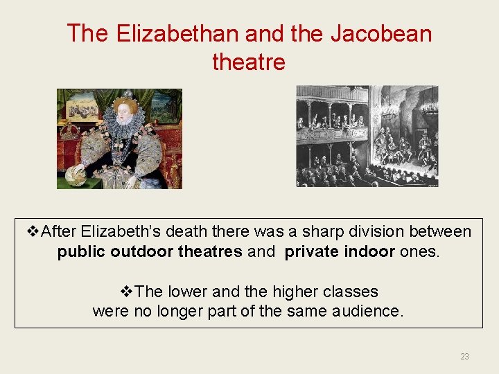 The Elizabethan and the Jacobean theatre v. After Elizabeth’s death there was a sharp