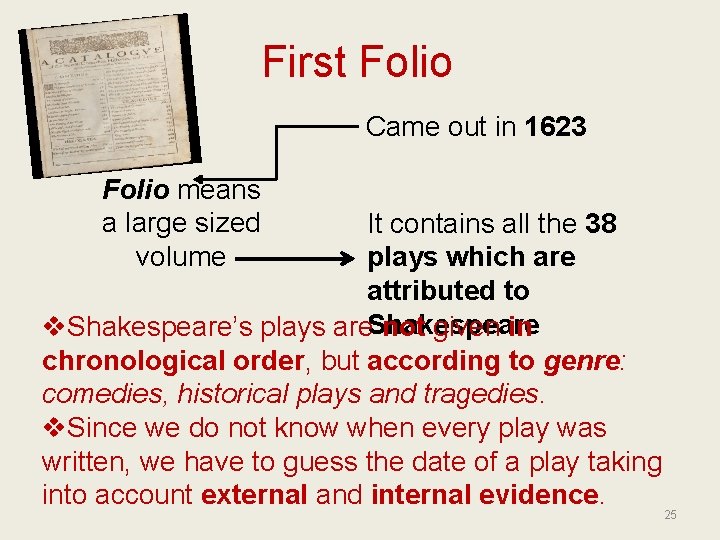 First Folio Came out in 1623 Folio means a large sized volume It contains