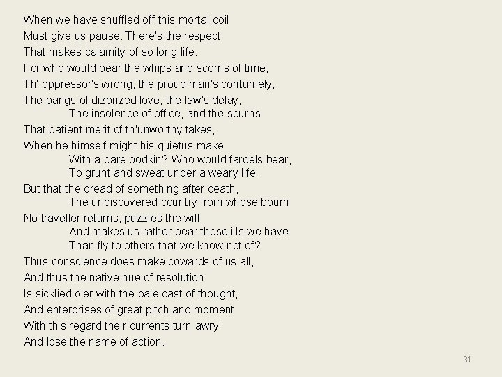 When we have shuffled off this mortal coil Must give us pause. There's the