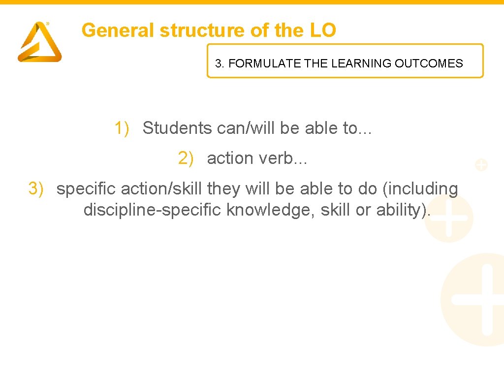 General structure of the LO 3. FORMULATE THE LEARNING OUTCOMES 1) Students can/will be