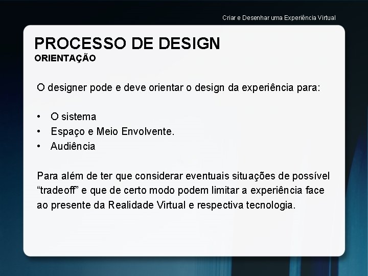 Criar e Desenhar uma Experiência Virtual PROCESSO DE DESIGN ORIENTAÇÃO O designer pode e