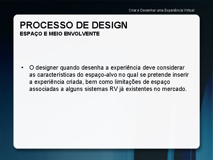 Criar e Desenhar uma Experiência Virtual PROCESSO DE DESIGN ESPAÇO E MEIO ENVOLVENTE •