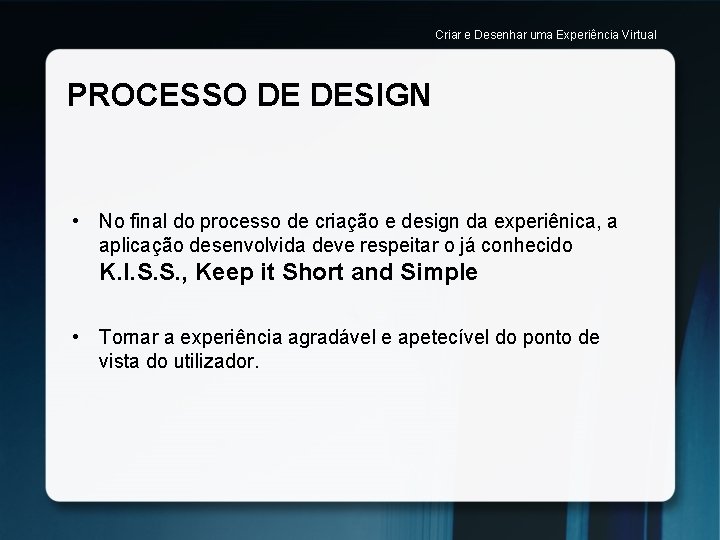 Criar e Desenhar uma Experiência Virtual PROCESSO DE DESIGN • No final do processo