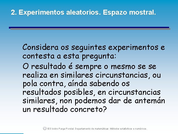 2. Experimentos aleatorios. Espazo mostral. Considera os seguintes experimentos e contesta a esta pregunta: