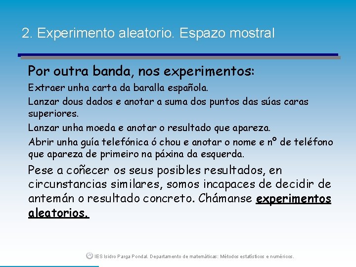 2. Experimento aleatorio. Espazo mostral Por outra banda, nos experimentos: Extraer unha carta da