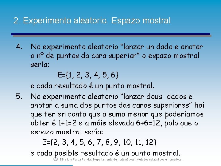 2. Experimento aleatorio. Espazo mostral 4. 5. No experimento aleatorio “lanzar un dado e