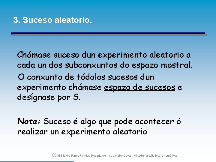 3. Suceso aleatorio. Chámase suceso dun experimento aleatorio a cada un dos subconxuntos do