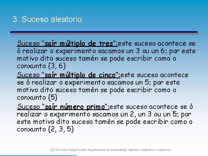 3. Suceso aleatorio Suceso “saír múltiplo de tres”: este suceso acontece se ó realizar