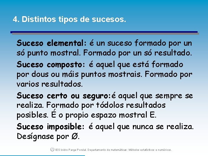 4. Distintos tipos de sucesos. Suceso elemental: é un suceso formado por un só