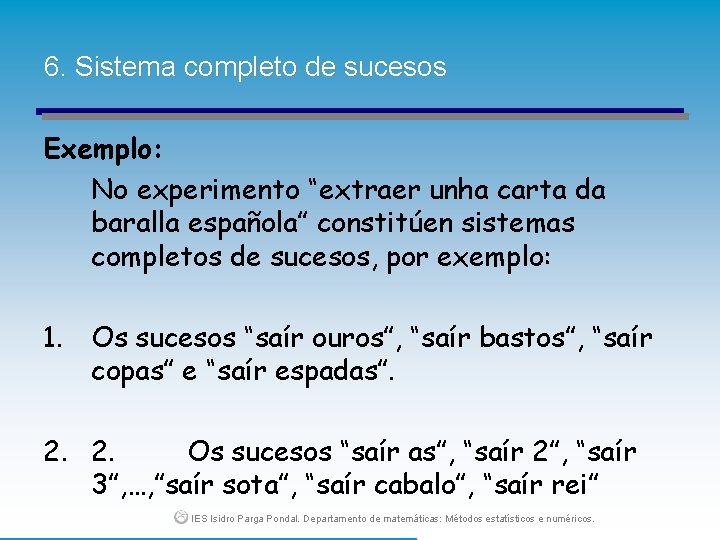 6. Sistema completo de sucesos Exemplo: No experimento “extraer unha carta da baralla española”