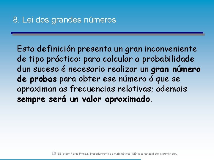 8. Lei dos grandes números Esta definición presenta un gran inconveniente de tipo práctico: