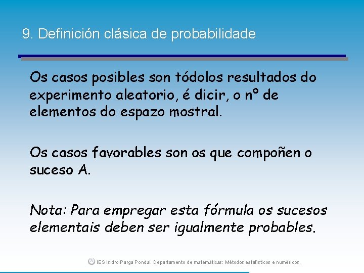 9. Definición clásica de probabilidade Os casos posibles son tódolos resultados do experimento aleatorio,