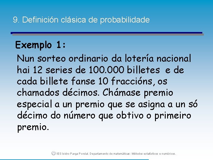 9. Definición clásica de probabilidade Exemplo 1: Nun sorteo ordinario da lotería nacional hai