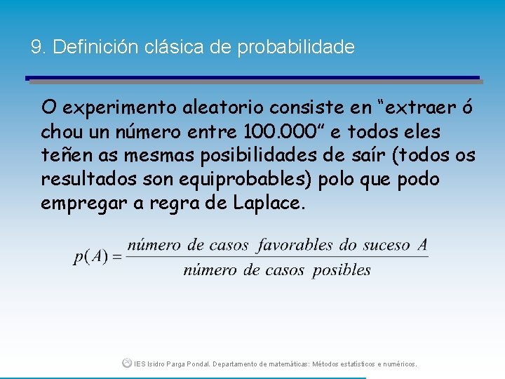 9. Definición clásica de probabilidade O experimento aleatorio consiste en “extraer ó chou un