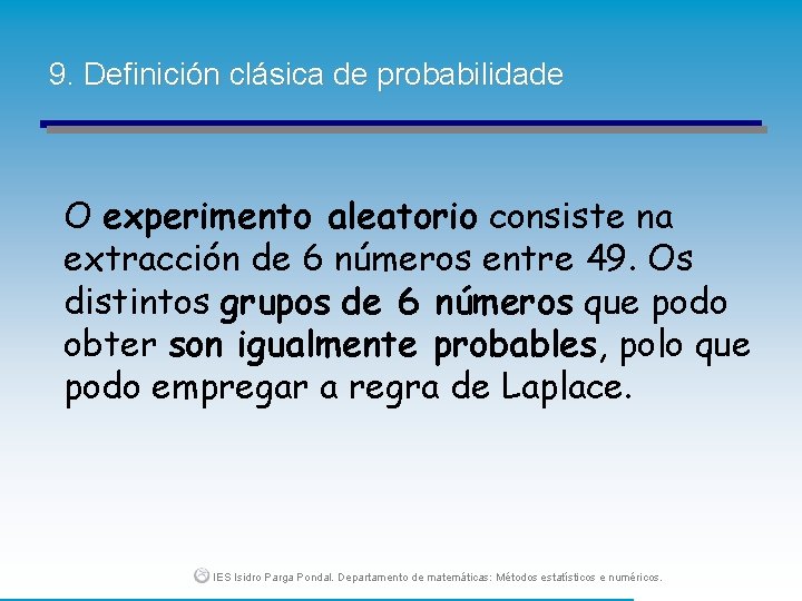 9. Definición clásica de probabilidade O experimento aleatorio consiste na extracción de 6 números