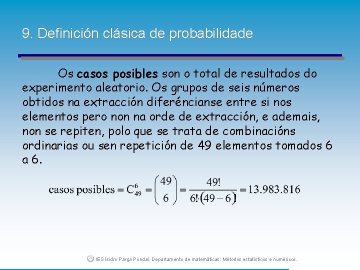 9. Definición clásica de probabilidade Os casos posibles son o total de resultados do