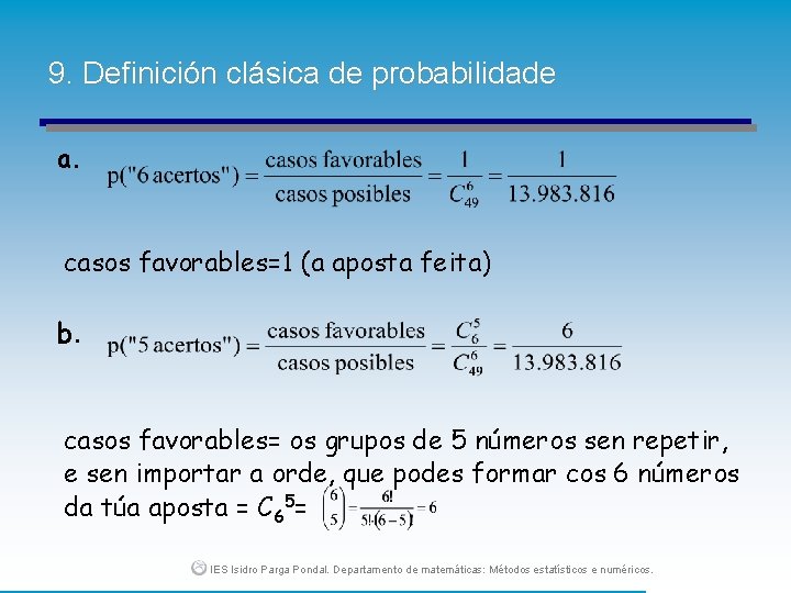 9. Definición clásica de probabilidade a. casos favorables=1 (a aposta feita) b. casos favorables=