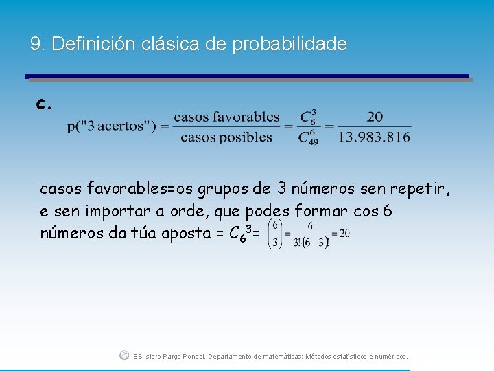 9. Definición clásica de probabilidade c. casos favorables=os grupos de 3 números sen repetir,